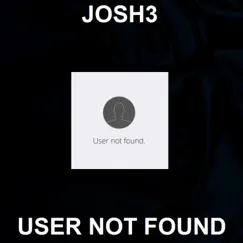 User Not Found - Single by Josh3 album reviews, ratings, credits