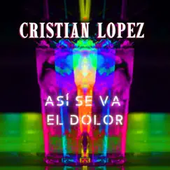 Así Se Va el Dolor - Single by Cristian Lopez album reviews, ratings, credits