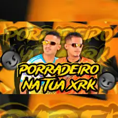 Porradeiro na Tua Xrk - Single by MC Mask Ta Pesado & Chefinhow album reviews, ratings, credits