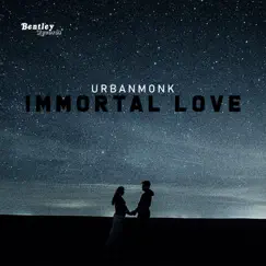 Immortal Love - Single by UrbanMonk album reviews, ratings, credits