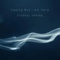 Fading But I Am Here - Single by Eternal Spring album reviews, ratings, credits