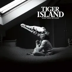 What Have We Done - EP by Tiger Island album reviews, ratings, credits