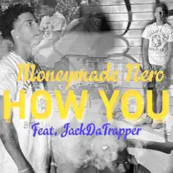 HOW YOU (feat. Jackdatrapper) Song Lyrics