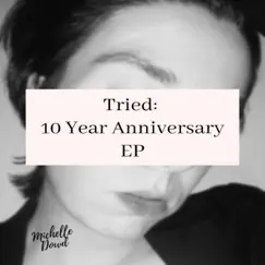 Tried: 10 Year Anniversary EP by Michelle Dowd album reviews, ratings, credits