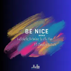 Be Nice (feat. 6th Floor, Chancy & Zush) [Remix] - Single by Lutchelle Jasmine album reviews, ratings, credits