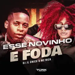 Esse Novinho É Foda - Single by Mc Nick & Dj JL O Único album reviews, ratings, credits