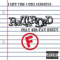 Retarded (feat. BigKayBeezy) - Single by Ilikethis1will album reviews, ratings, credits