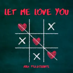 Let Me Love You - Single by Max Pizzolante album reviews, ratings, credits