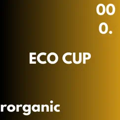 Eco Cup - Single by Rorganic album reviews, ratings, credits