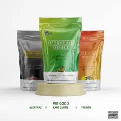 We Good (feat. Alcatraz & Trewth) - Single by Lane Curtis album reviews, ratings, credits