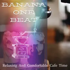 Relaxing and Comfortable Cafe Time by Banana One Beat album reviews, ratings, credits