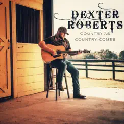 Country As Country Comes - Single by Dexter Roberts album reviews, ratings, credits