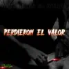 Perdieron el Valor (feat. Dn nota alta, Dewel Mk, Yasmel & Sanchez Tin) - Single album lyrics, reviews, download