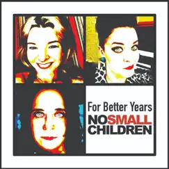 For Better Years - Single by No Small Children album reviews, ratings, credits