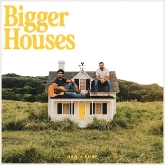 Bigger Houses by Dan + Shay album download
