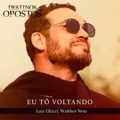 Eu Tô Voltando - Single by Luiz Ghizzi, Walther Neto & Destinos Opostos album reviews, ratings, credits