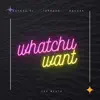 Whatchu Want - Single album lyrics, reviews, download