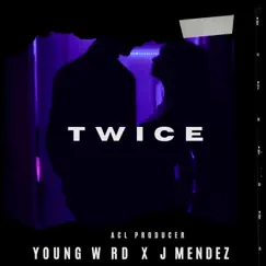 Twice (feat. Young W RD & J Mendez) Song Lyrics