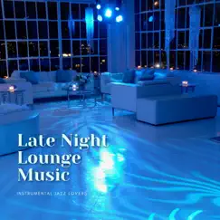 Late Night Lounge Music by Late Night Jazz Lounge, Instrumental Jazz Lovers & Jazz Playlist album reviews, ratings, credits