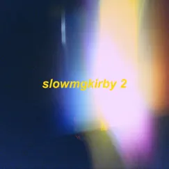 Slowmgkirby 2 (Slowed + Reverb) by Omgkirby album reviews, ratings, credits