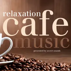 Cafe Music - Relaxation by Secret Sounds album reviews, ratings, credits