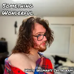 White Woman's Instagram - Single by Something Wonderful album reviews, ratings, credits