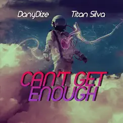 Can't Get Enough - Single by Titan Silva & Dany Dize album reviews, ratings, credits
