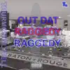Out Dat Raggedy - Single album lyrics, reviews, download