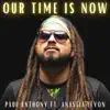 Our Time Is Now (feat. Anastia Léyon) - Single album lyrics, reviews, download