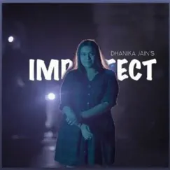 Imperfect - Single by Dhanika Jain album reviews, ratings, credits