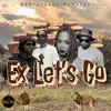 Ex Let's Go (feat. Ex_Plosive, SickBoiNeezi, Bhinc'elihle & Mr Wish) - Single album lyrics, reviews, download
