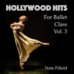 Hollywood Hits for Ballet Class, Vol. 3 by Nate Fifield album reviews, ratings, credits