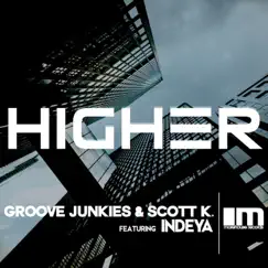 Higher (feat. Indeya) [Groove Junkies & Scott K. Main Mix] Song Lyrics