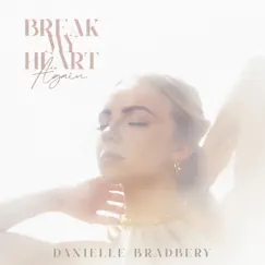 Break My Heart Again - Single by Danielle Bradbery album reviews, ratings, credits