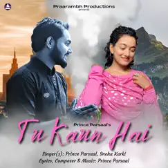 Tu Kaun Hai - Single by Prince Parsaal & Sneha Karki album reviews, ratings, credits