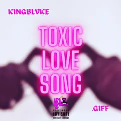 Toxic Love Song (feat. .giff) - Single by KingBlvke album reviews, ratings, credits