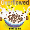 Bowl So Full (Overflowed) - Single album lyrics, reviews, download