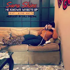 He Knows What's Up (feat. Gino White) - Single by Sara Shine album reviews, ratings, credits