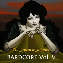 Bardcore, Vol. V - Single by The_miracle_aligner album reviews, ratings, credits