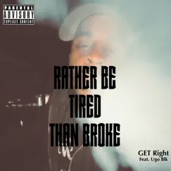 Rather Be Tired Than Broke (feat. Ugo Blk) - Single by GET Right album reviews, ratings, credits
