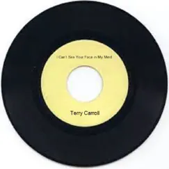 I Can’t See Your Face in My Mind - Single by Terry Carroll album reviews, ratings, credits