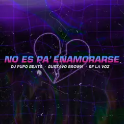 No Es Pa' Enamorarse - Single by DJ Pupo Beats, Gustavo Brown & RF La Voz album reviews, ratings, credits