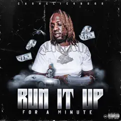 Run It Up For a Minute - Single by Cashclickboog album reviews, ratings, credits