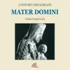 Mater domini (Canto gregoriano) album lyrics, reviews, download
