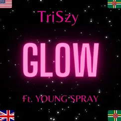 Glow (feat. Young Spray) - Single by TriSzy album reviews, ratings, credits