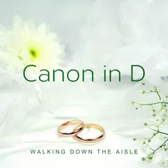 Canon in D - Single by Walking Down the Aisle album reviews, ratings, credits