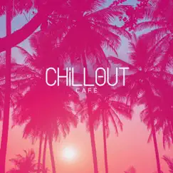 Chillout Café: Summer Party del Mar, Sunset Mix by Sexy Chillout Music Cafe, Chill Cafe Tunes & DJ House EDM album reviews, ratings, credits