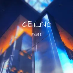 Ceiling - Single by AyJee album reviews, ratings, credits