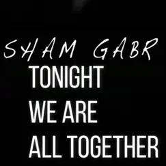 Tonight We Are All Together - Single by Sham Gabr album reviews, ratings, credits