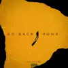 Go Back Home - Single album lyrics, reviews, download